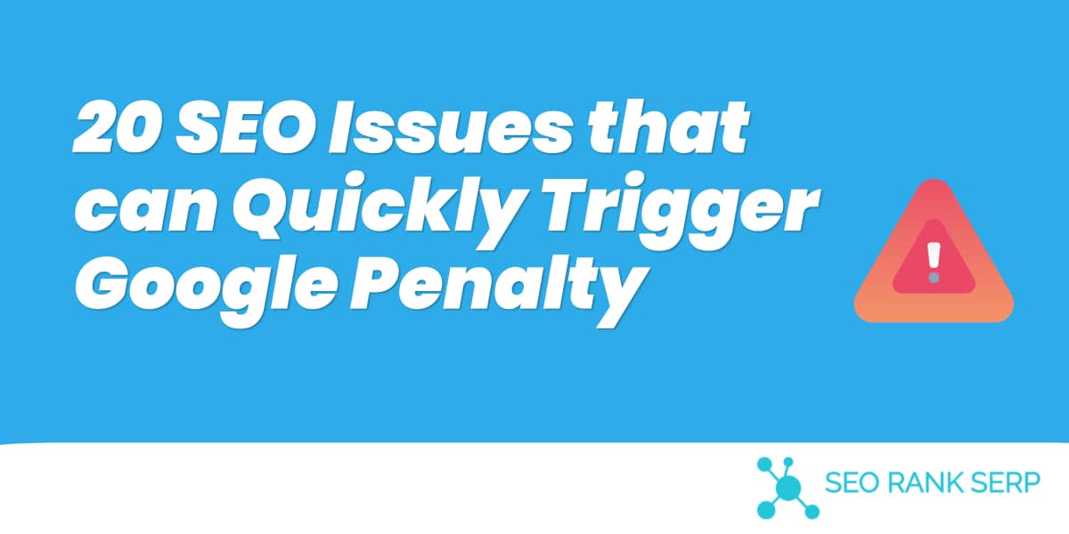 SEO Issues that can Quickly Trigger Google Penalty