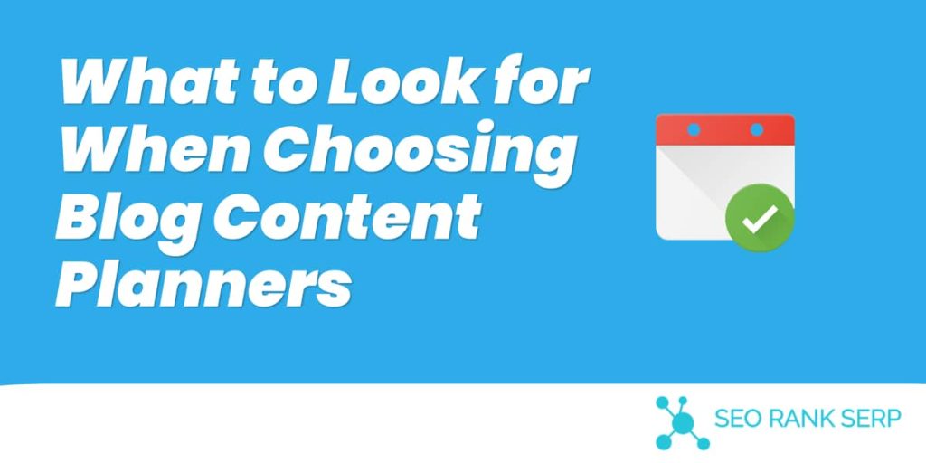 What to Look for When Choosing Blog Content Planners