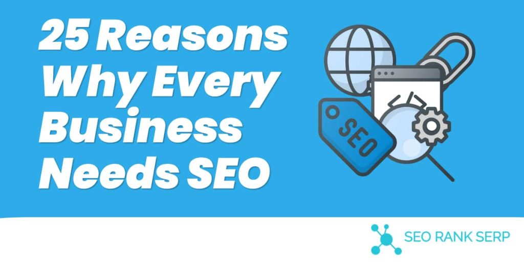 25 Reasons Why Every Business Needs SEO