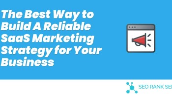 The Best Way to Build A Reliable SaaS Marketing Strategy for Your Business