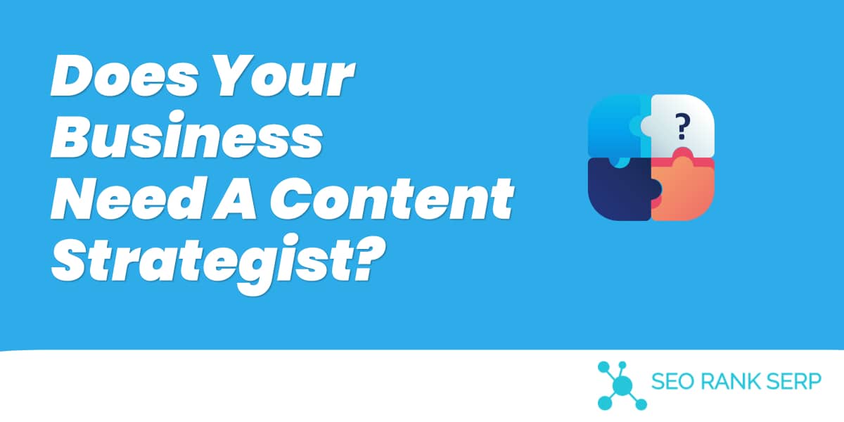 Does Your Business Need A Content Strategist?