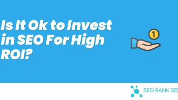 Is It Ok to Invest in SEO For High ROI?