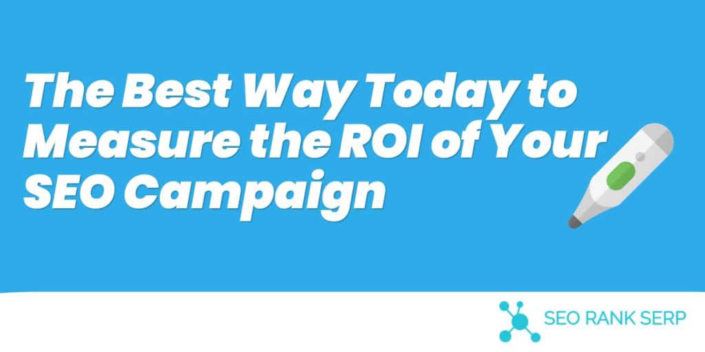 The Best Way Today to Measure the ROI of Your SEO Campaign