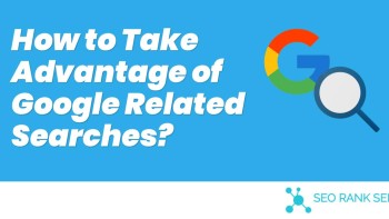 How to Take Advantage of Google Related Searches?
