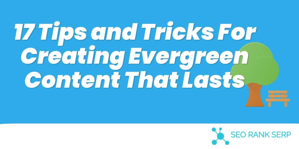 17 Tips and Tricks For Creating Evergreen Content That Lasts