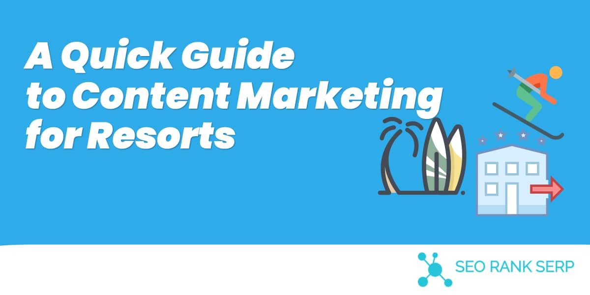 A Quick Guide to Content Marketing for Resorts