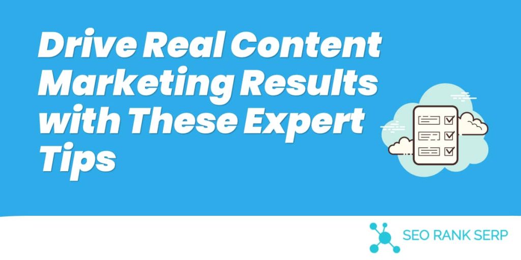 Drive Real Content Marketing Results with These Expert Tips (2)