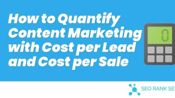 How to Quantify Content Marketing with Cost per Lead and Cost per Sale