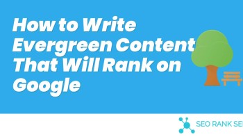 How to Write Evergreen Content That Will Rank on Google