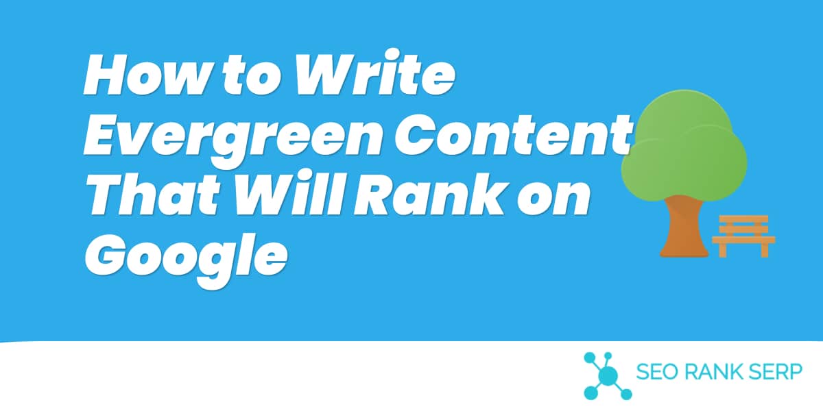 How to Write Evergreen Content That Will Rank on Google (1)