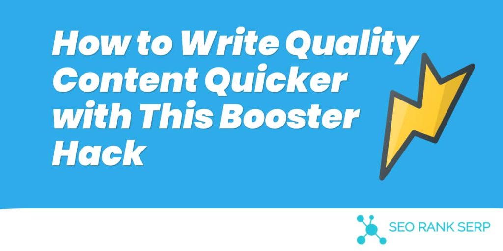 How to Write Quality Content Quicker with This Booster Hack (1)