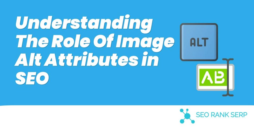 Understanding The Role Of Image Alt Attributes in SEO