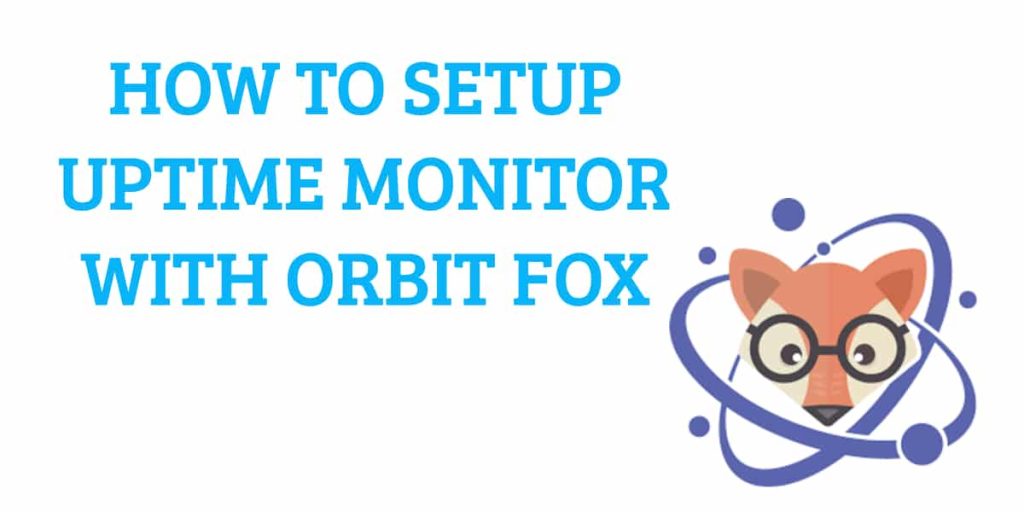 HOW TO SETUP UPTIME MONITOR WITH ORBIT FOX